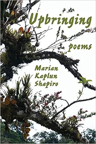 Upbringing: poems by Marian Kaplun Shapiro Released For Reader Enjoyment on Jan 3, 2023